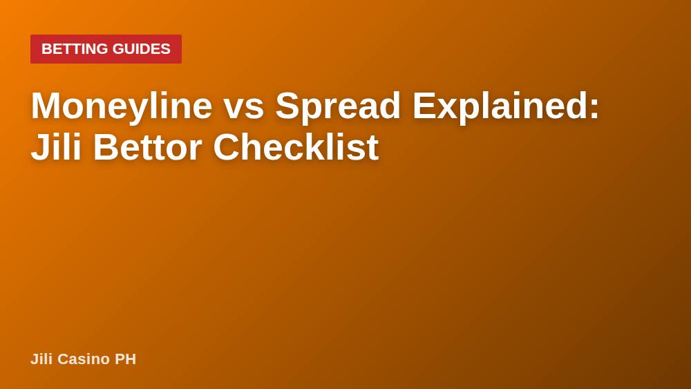 Moneyline vs Spread Explained: Jili Bettor Checklist