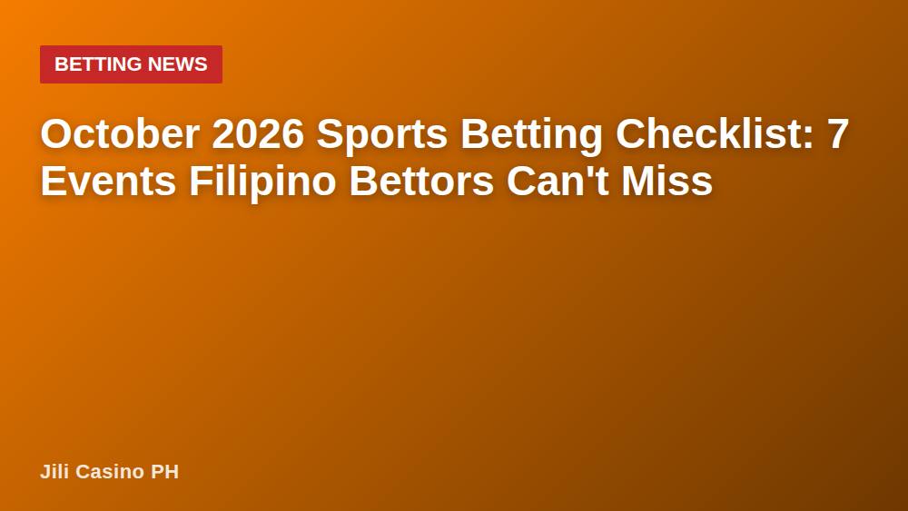 October 2026 Sports Betting Checklist: 7 Events Filipino Bettors Can't Miss