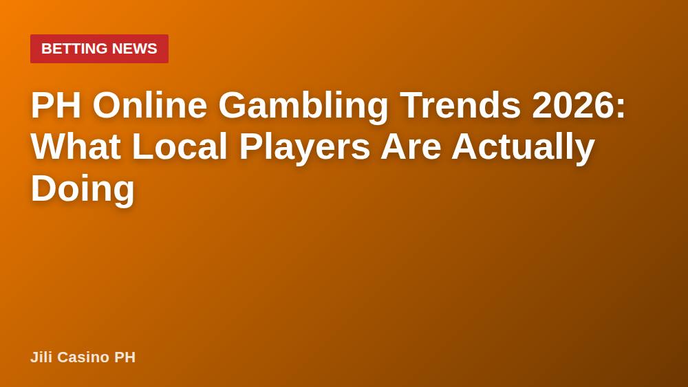 PH Online Gambling Trends 2026: What Local Players Are Actually Doing