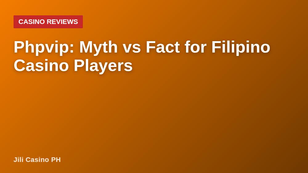Phpvip: Myth vs Fact for Filipino Casino Players
