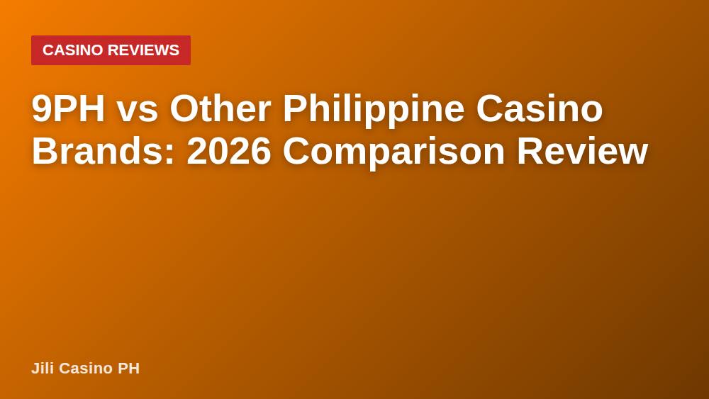 9PH vs Other Philippine Casino Brands: 2026 Comparison Review