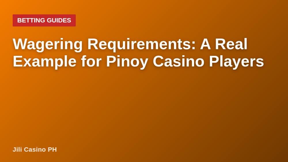 Wagering Requirements: A Real Example for Pinoy Casino Players
