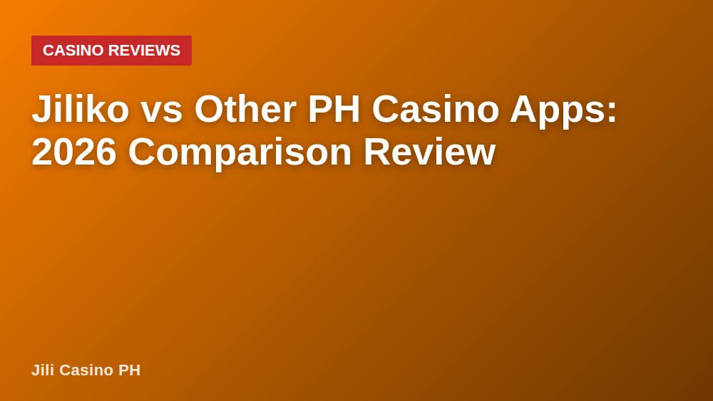 Jiliko vs Other PH Casino Apps: 2026 Comparison Review