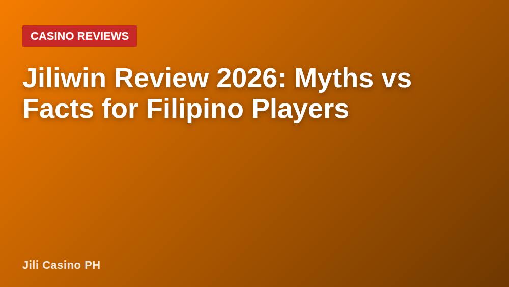 Jiliwin Review 2026: Myths vs Facts for Filipino Players